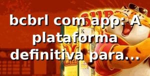 bcbrl com app: A plataforma definitiva para jogos online