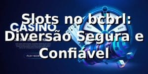 ⭐ Slots no bcbrl: Diversão Segura e Confiável
